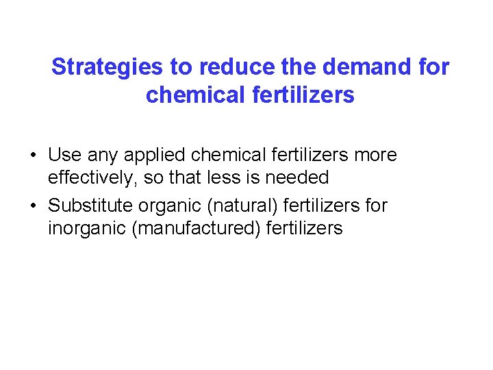 Strategies to reduce the demand for chemical fertilizers • Use any applied chemical fertilizers