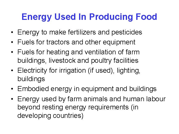 Energy Used In Producing Food • Energy to make fertilizers and pesticides • Fuels