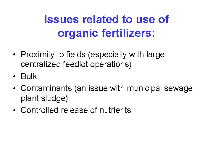 Issues related to use of organic fertilizers: • Proximity to fields (especially with large