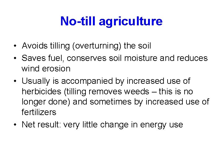 No-till agriculture • Avoids tilling (overturning) the soil • Saves fuel, conserves soil moisture