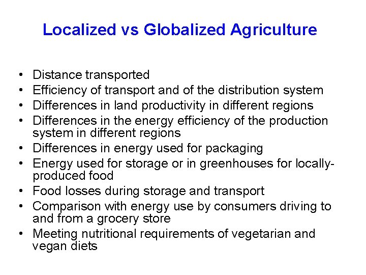 Localized vs Globalized Agriculture • • • Distance transported Efficiency of transport and of