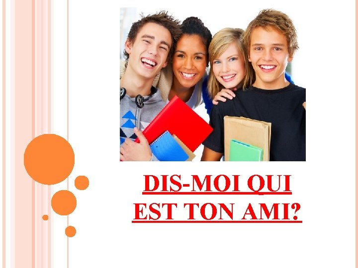 DIS-MOI QUI EST TON AMI? 