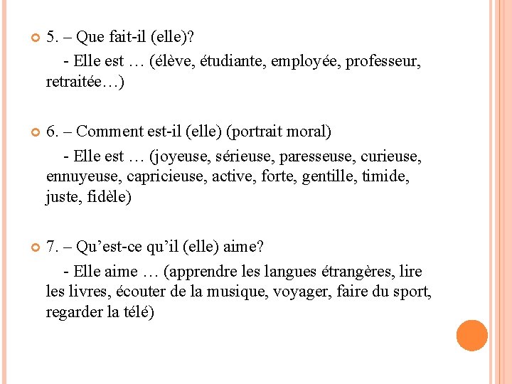  5. – Que fait-il (elle)? - Elle est … (élève, étudiante, employée, professeur,