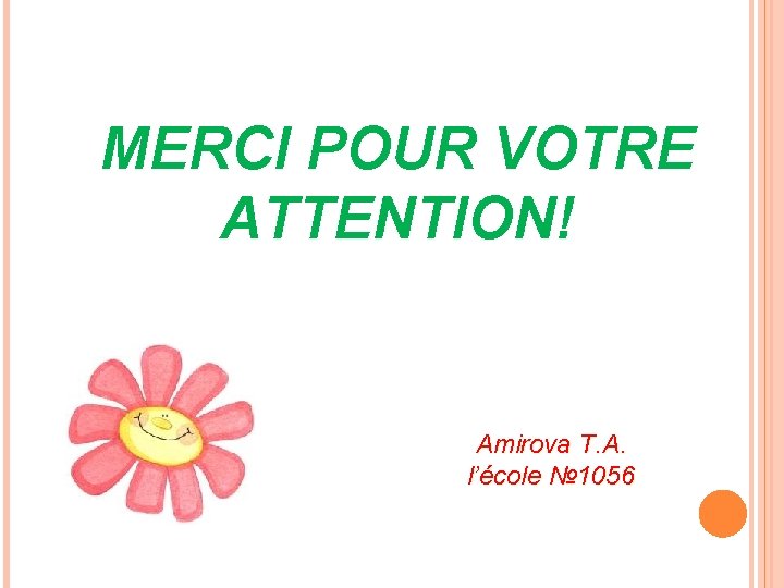 MERCI POUR VOTRE ATTENTION! Amirova T. A. l’école № 1056 