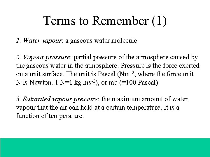 Terms to Remember (1) 1. Water vapour: a gaseous water molecule 2. Vapour pressure: