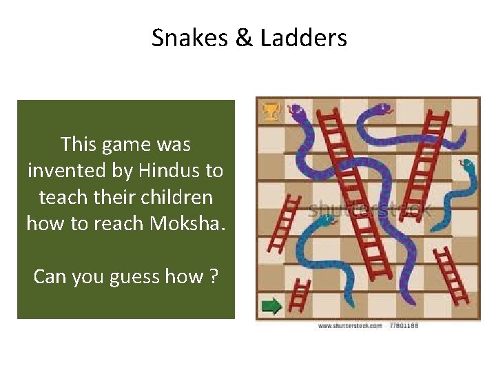 Snakes & Ladders This game was invented by Hindus to teach their children how