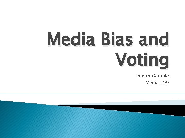 Media Bias and Voting Dexter Gamble Media 499 