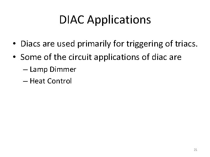 DIAC Applications • Diacs are used primarily for triggering of triacs. • Some of