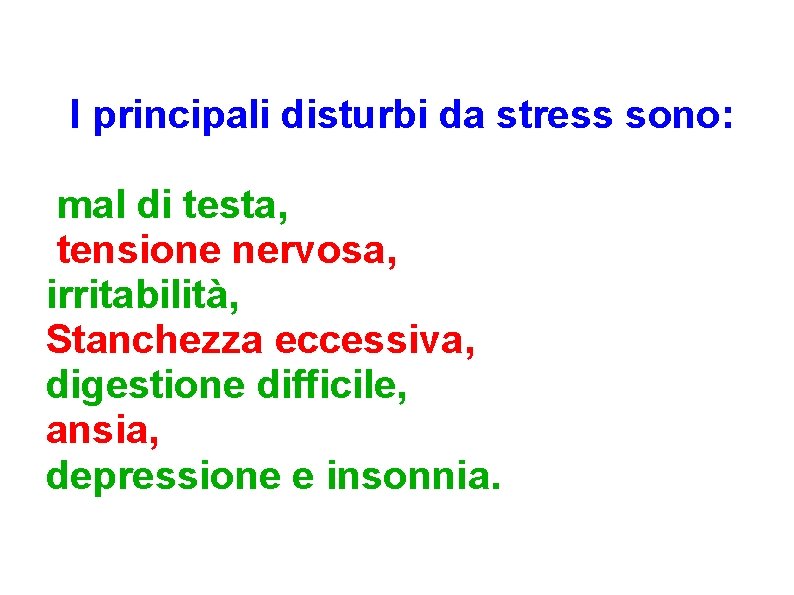 I principali disturbi da stress sono: mal di testa, tensione nervosa, irritabilità, Stanchezza eccessiva,