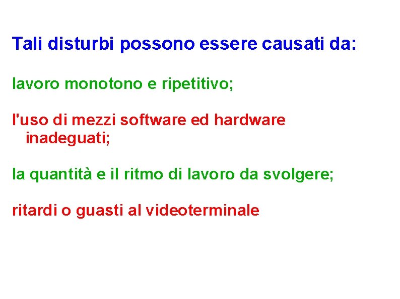 Tali disturbi possono essere causati da: lavoro monotono e ripetitivo; l'uso di mezzi software