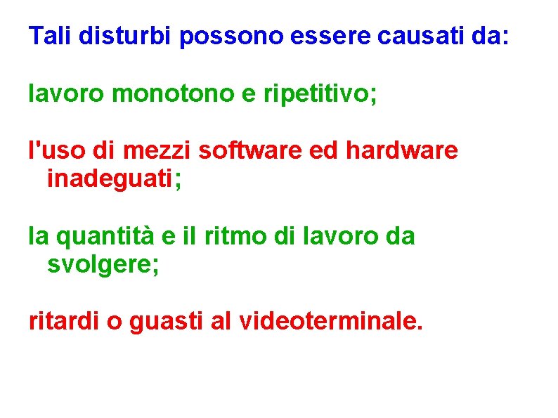 Tali disturbi possono essere causati da: lavoro monotono e ripetitivo; l'uso di mezzi software