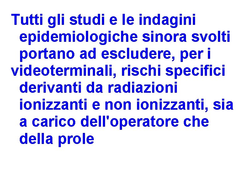 Tutti gli studi e le indagini epidemiologiche sinora svolti portano ad escludere, per i