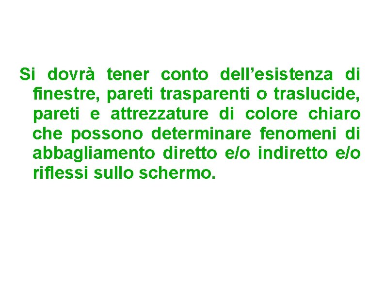 Si dovrà tener conto dell’esistenza di finestre, pareti trasparenti o traslucide, pareti e attrezzature