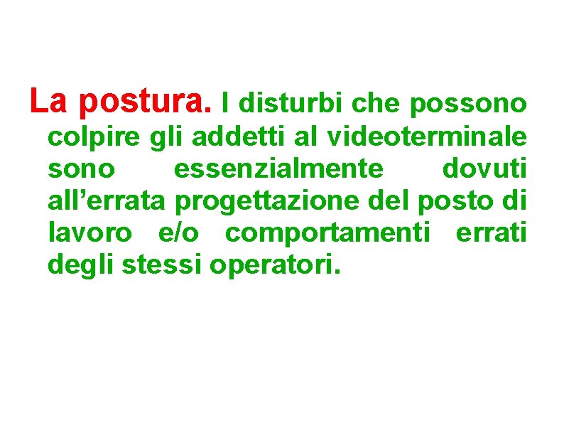 La postura. I disturbi che possono colpire gli addetti al videoterminale sono essenzialmente dovuti