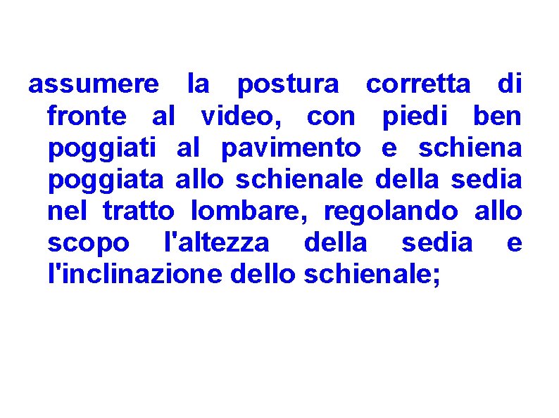 assumere la postura corretta di fronte al video, con piedi ben poggiati al pavimento