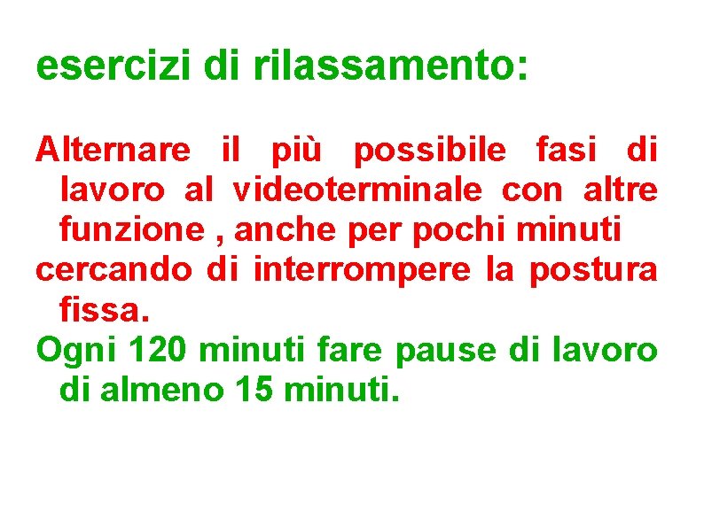 esercizi di rilassamento: Alternare il più possibile fasi di lavoro al videoterminale con altre