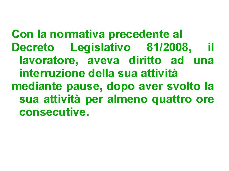 Con la normativa precedente al Decreto Legislativo 81/2008, il lavoratore, aveva diritto ad una