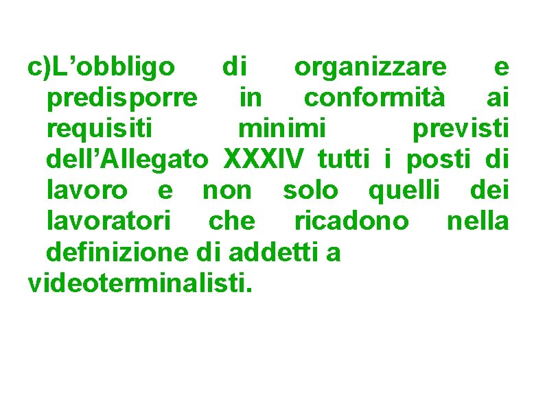 c)L’obbligo di organizzare e predisporre in conformità ai requisiti minimi previsti dell’Allegato XXXIV tutti