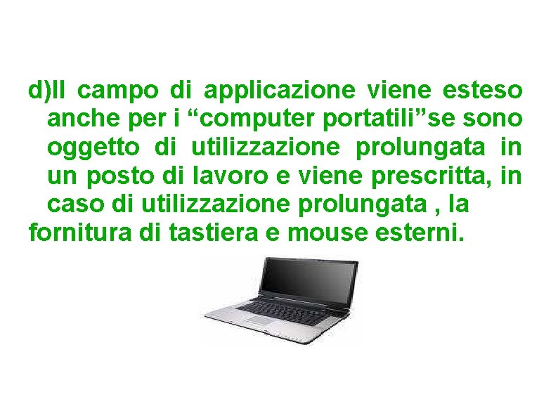 d)Il campo di applicazione viene esteso anche per i “computer portatili”se sono oggetto di