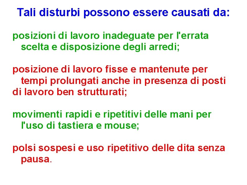 Tali disturbi possono essere causati da: posizioni di lavoro inadeguate per l'errata scelta e