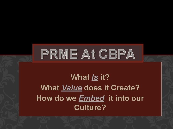 PRME At CBPA What Is it? What Value does it Create? How do we