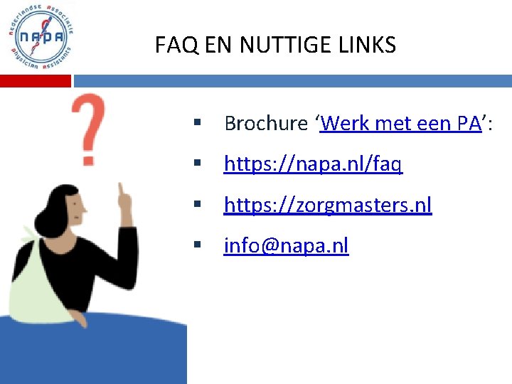 FAQ EN NUTTIGE LINKS § Brochure ‘Werk met een PA’: § https: //napa. nl/faq