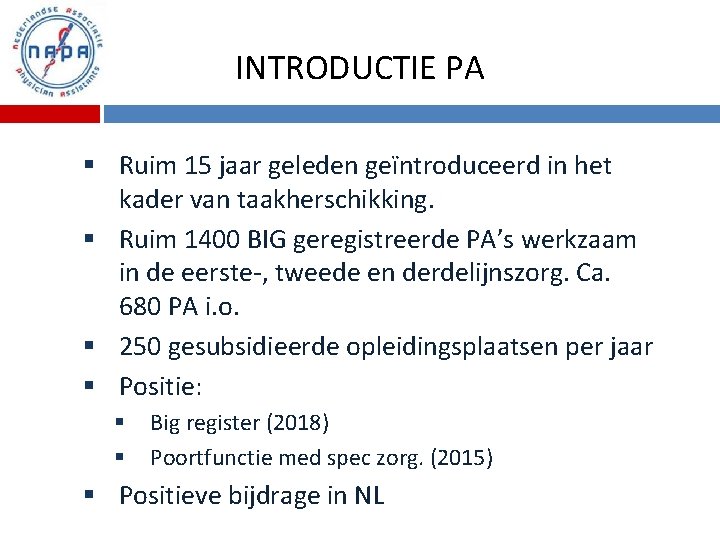 INTRODUCTIE PA § Ruim 15 jaar geleden geïntroduceerd in het kader van taakherschikking. §