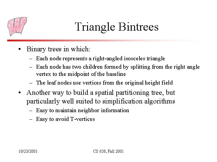 Triangle Bintrees • Binary trees in which: – Each node represents a right-angled isosceles