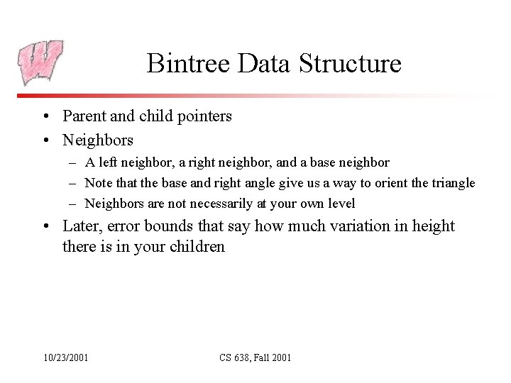 Bintree Data Structure • Parent and child pointers • Neighbors – A left neighbor,