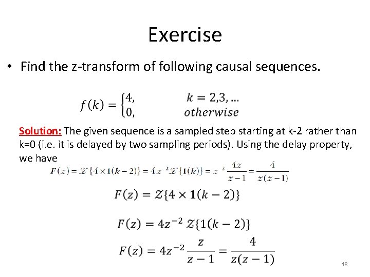 Exercise • Find the z-transform of following causal sequences. Solution: The given sequence is Exercise • Find the z-transform of following causal sequences. Solution: The given sequence is