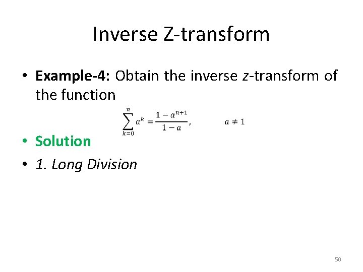 Inverse Z-transform • Example-4: Obtain the inverse z-transform of the function • Solution • Inverse Z-transform • Example-4: Obtain the inverse z-transform of the function • Solution •