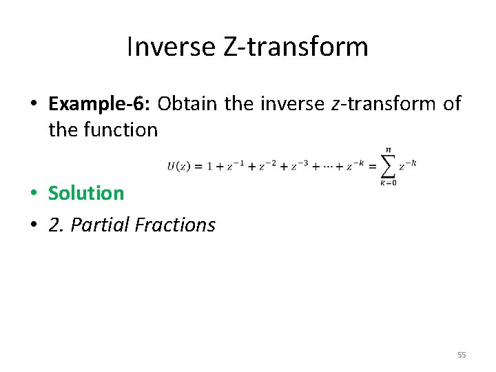 Inverse Z-transform • Example-6: Obtain the inverse z-transform of the function • Solution • Inverse Z-transform • Example-6: Obtain the inverse z-transform of the function • Solution •