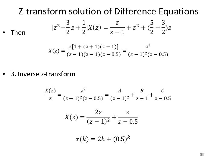 Z-transform solution of Difference Equations • Then • 3. Inverse z-transform 58 Z-transform solution of Difference Equations • Then • 3. Inverse z-transform 58