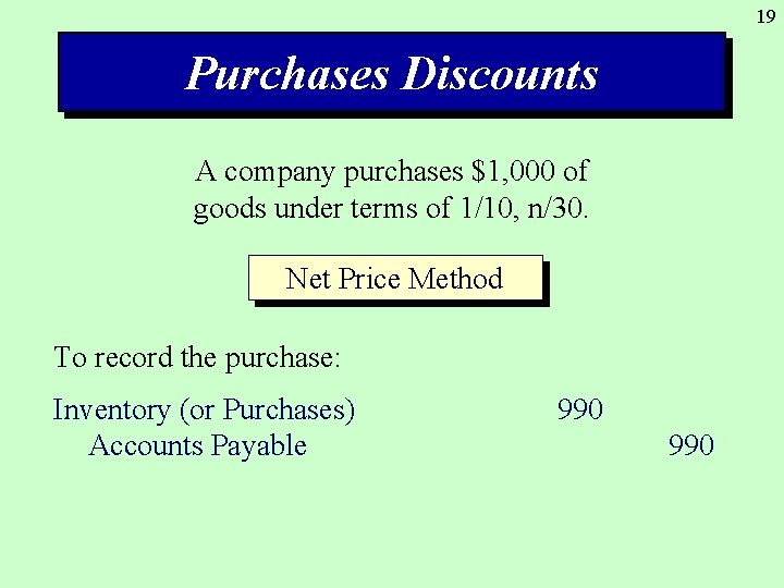 19 Purchases Discounts A company purchases $1, 000 of goods under terms of 1/10,