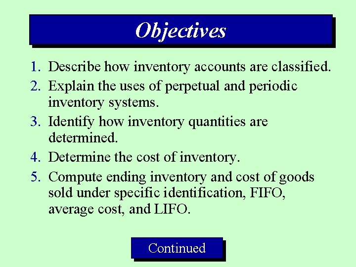 Objectives 1. Describe how inventory accounts are classified. 2. Explain the uses of perpetual