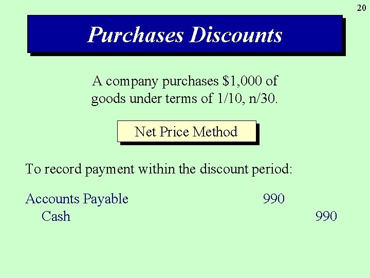 20 Purchases Discounts A company purchases $1, 000 of goods under terms of 1/10,