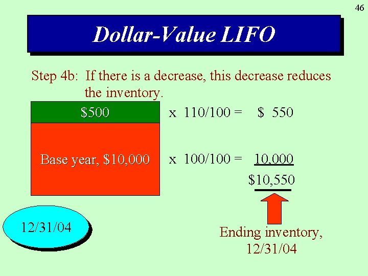46 Dollar-Value LIFO Step 4 b: If there is a decrease, this decrease reduces