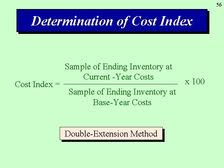 56 Determination of Cost Index = Sample of Ending Inventory at Current -Year Costs