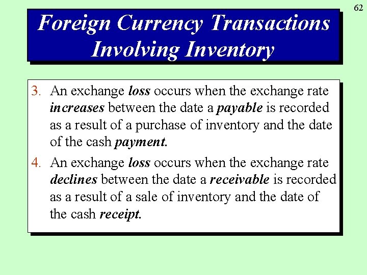 Foreign Currency Transactions Involving Inventory 3. An exchange loss occurs when the exchange rate