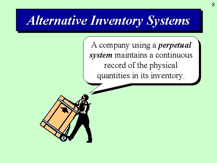 8 Alternative Inventory Systems A company using a perpetual system maintains a continuous record