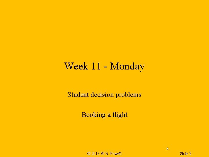 Week 11 - Monday Student decision problems Booking a flight © 2018 W. B.