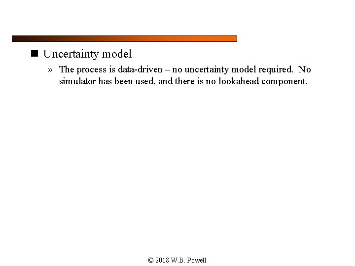 n Uncertainty model » The process is data-driven – no uncertainty model required. No