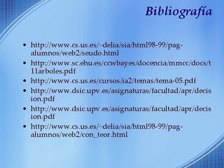 Bibliografía • http: //www. cs. us. es/~delia/sia/html 98 -99/pagalumnos/web 2/seudo. html • http: //www.