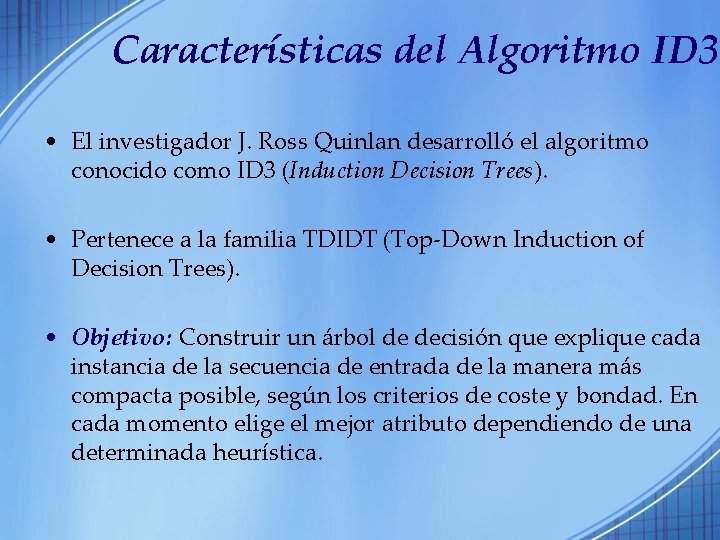 Características del Algoritmo ID 3 • El investigador J. Ross Quinlan desarrolló el algoritmo
