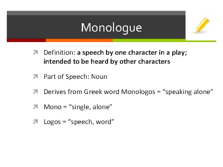 Monologue Definition: a speech by one character in a play; intended to be heard