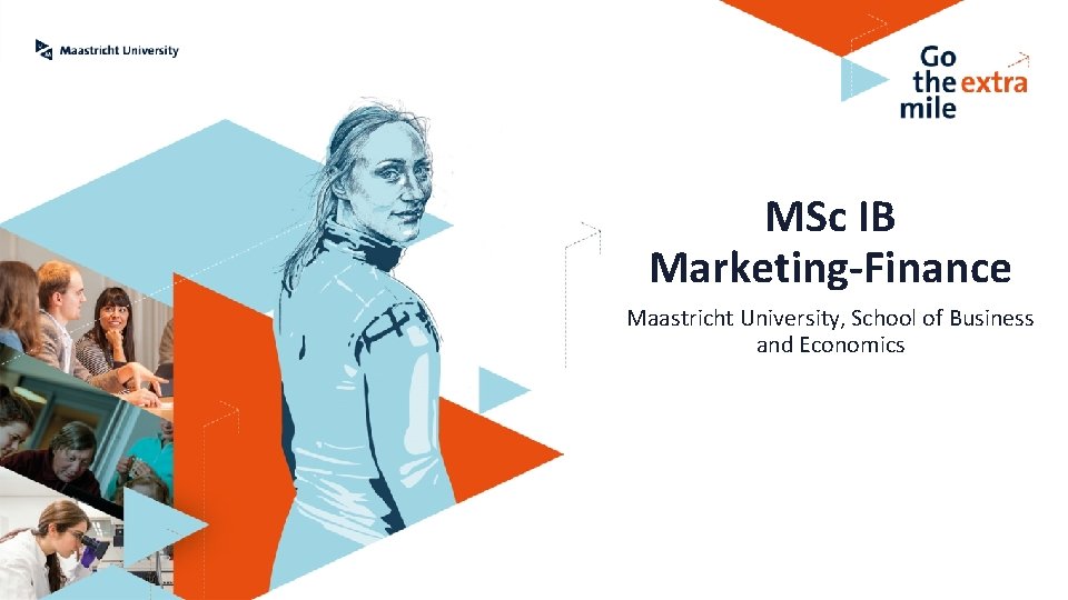 MSc IB Marketing-Finance Maastricht University, School of Business and Economics 