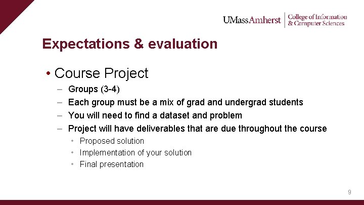 Expectations & evaluation • Course Project – – Groups (3 -4) Each group must