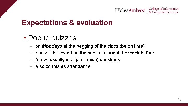 Expectations & evaluation • Popup quizzes – – on Mondays at the begging of
