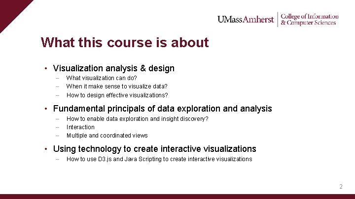 What this course is about • Visualization analysis & design – – – What
