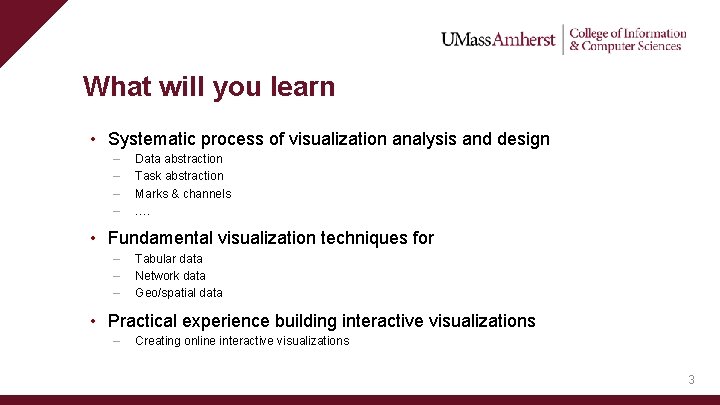 What will you learn • Systematic process of visualization analysis and design – –